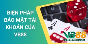 Biện Pháp Bảo Mật Tài Khoản Của VB88