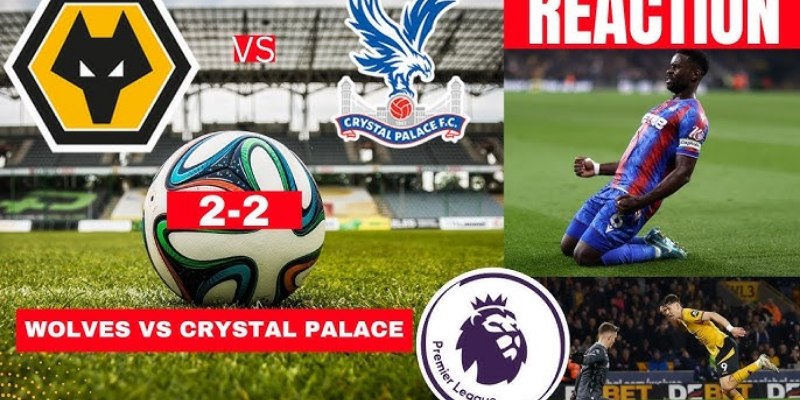 Đọc Kèo Chuẩn Trận Crystal Palace vs Wolverhampton Wanderers, 02h00 Ngày 21/05 3 Crystal Palace vs Wolverhampton Wanderers